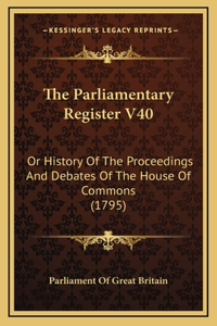 The Parliamentary Register V40