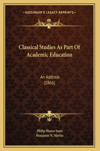 Classical Studies As Part Of Academic Education: An Address (1866)