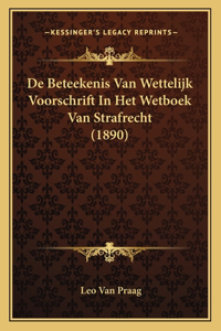 De Beteekenis Van Wettelijk Voorschrift In Het Wetboek Van Strafrecht (1890)