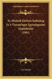 Az Altalunk Elerheto Szabadsag Es A Viszonylagos Egyenjogusitas Alapfoltetelei (1905)