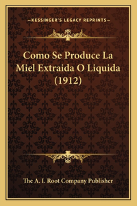 Como Se Produce La Miel Extraida O Liquida (1912)