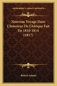 Nouveau Voyage Dans L'Interieur De L'Afrique Fait En 1810-1814 (1817)
