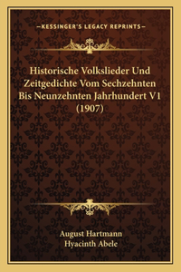 Historische Volkslieder Und Zeitgedichte Vom Sechzehnten Bis Neunzehnten Jahrhundert V1 (1907)