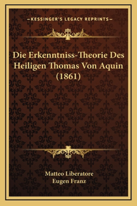 Die Erkenntniss-Theorie Des Heiligen Thomas Von Aquin (1861)