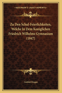 Zu Den Schul-Feierlichkeiten, Welche In Dem Koniglichen Friedrich Wilhelms Gymnasium (1847)