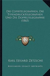 Die Copirtelegraphen, Die Typendrucktelegraphen Und Die Doppeltelegraphie (1865)