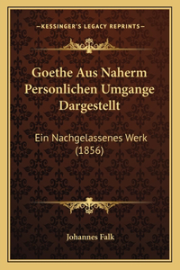 Goethe Aus Naherm Personlichen Umgange Dargestellt