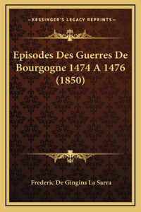 Episodes Des Guerres De Bourgogne 1474 A 1476 (1850)