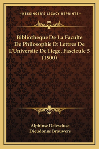 Bibliotheque De La Faculte De Philosophie Et Lettres De L'Universite De Liege, Fascicule 5 (1900)