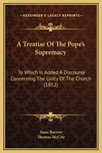 A Treatise Of The Pope's Supremacy
