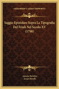 Saggio Epistolare Sopra La Tipografia Del Friuli Nel Secolo XV (1798)
