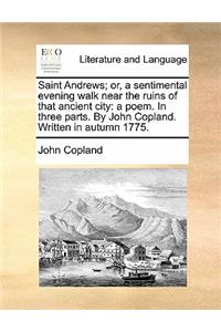 Saint Andrews; Or, a Sentimental Evening Walk Near the Ruins of That Ancient City