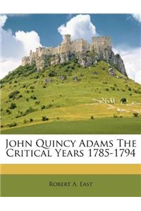 John Quincy Adams the Critical Years 1785-1794