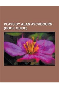 Plays by Alan Ayckbourn (Book Guide)