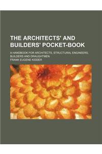 The Architects' and Builders' Pocket-Book; A Handbook for Architects, Structural Engineers, Builders and Draughtmen