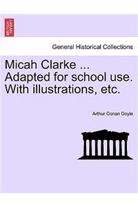 Micah Clarke ... Adapted for School Use. with Illustrations, Etc.