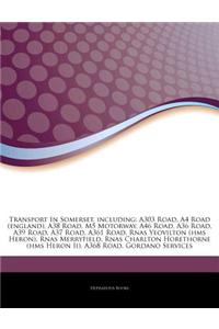 Articles on Transport in Somerset, Including: A303 Road, A4 Road (England), A38 Road, M5 Motorway, A46 Road, A36 Road, A39 Road, A37 Road, A361 Road,