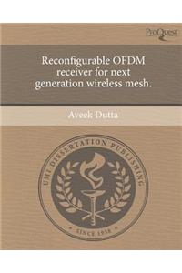 Reconfigurable Ofdm Receiver for Next Generation Wireless Mesh.