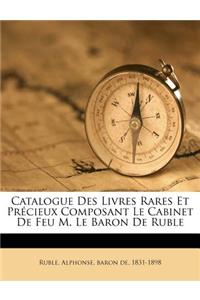 Catalogue Des Livres Rares Et Précieux Composant Le Cabinet De Feu M. Le Baron De Ruble