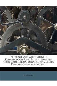 Beitrage Zur Allgemeinen Klimatologie Und Mitthielungen Uber Cadenabbia, Lugano, Spezia, ALS Klimatischen Kurorten.