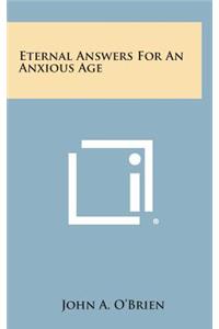 Eternal Answers for an Anxious Age