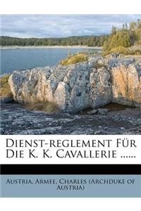 Dienst-Reglement Fur Die K. K. Cavallerie ......