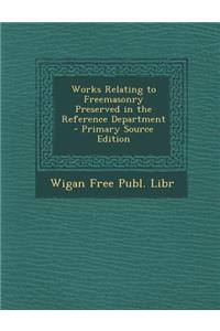 Works Relating to Freemasonry Preserved in the Reference Department