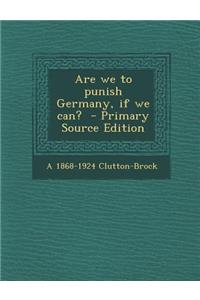 Are We to Punish Germany, If We Can?