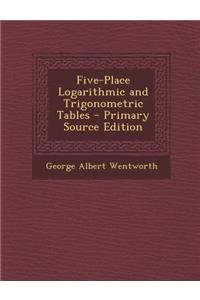 Five-Place Logarithmic and Trigonometric Tables