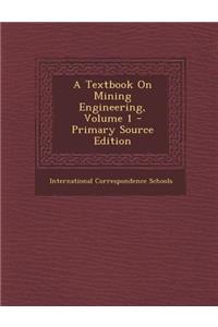 A Textbook on Mining Engineering, Volume 1