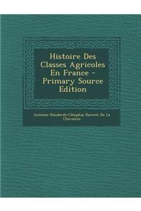 Histoire Des Classes Agricoles En France (Primary Source)