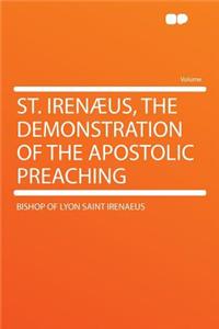 St. Irenï¿½us, the Demonstration of the Apostolic Preaching