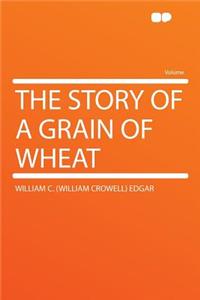 The Story of a Grain of Wheat