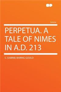 Perpetua. a Tale of Nimes in A.D. 213