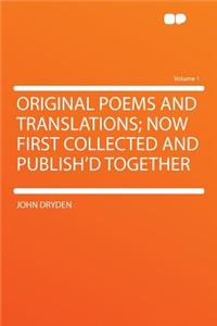 Original Poems and Translations; Now First Collected and Publish'd Together Volume 1