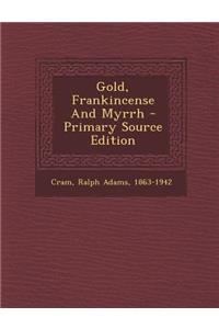 Gold, Frankincense and Myrrh - Primary Source Edition