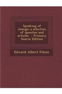 Speaking of Change; A Selection of Speeches and Articles