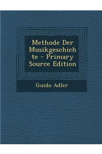 Methode Der Musikgeschichte - Primary Source Edition