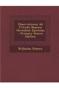 Observationes Ad P.Ovidii Nasonis Heroidum Epistulas - Primary Source Edition