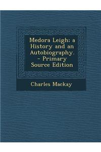 Medora Leigh; A History and an Autobiography. - Primary Source Edition