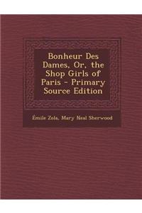 Bonheur Des Dames, Or, the Shop Girls of Paris - Primary Source Edition