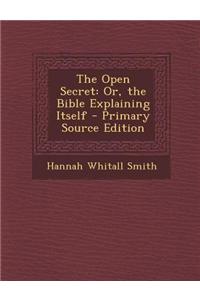 The Open Secret: Or, the Bible Explaining Itself