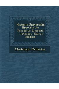 Historia Universalis Breviter AC Perspicue Exposita