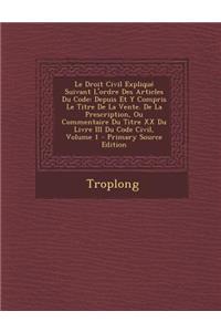 Le Droit Civil Explique Suivant L'Ordre Des Articles Du Code: Depuis Et y Compris Le Titre de La Vente. de La Prescription, Ou Commentaire Du Titre XX Du Livre III Du Code Civil, Volume 1