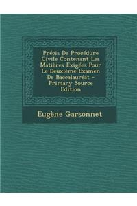 Precis de Procedure Civile Contenant Les Matieres Exigees Pour Le Deuxieme Examen de Baccalaureat - Primary Source Edition