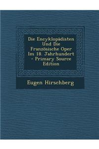 Die Encyklopadisten Und Die Franzosische Oper Im 18. Jahrhundert - Primary Source Edition