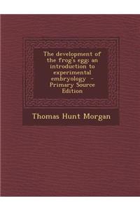 The Development of the Frog's Egg; An Introduction to Experimental Embryology