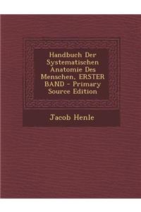 Handbuch Der Systematischen Anatomie Des Menschen, Erster Band - Primary Source Edition