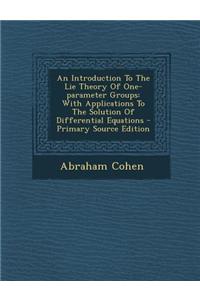 An Introduction to the Lie Theory of One-Parameter Groups: With Applications to the Solution of Differential Equations
