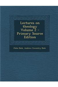 Lectures on Theology Volume 2 - Primary Source Edition